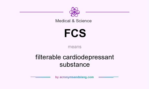 What does FCS mean? It stands for filterable cardiodepressant substance