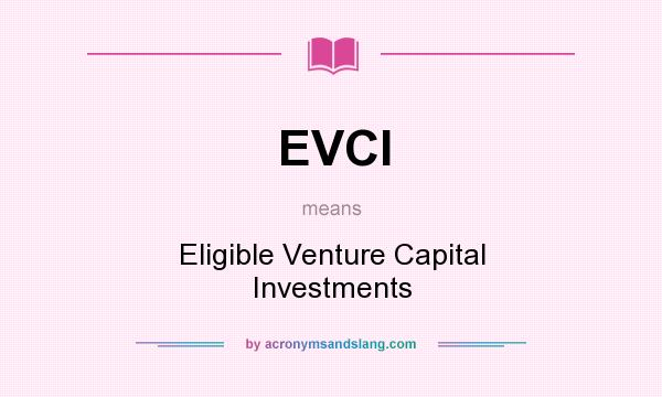 What does EVCI mean? It stands for Eligible Venture Capital Investments