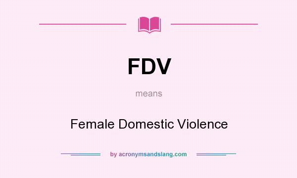 What does FDV mean? It stands for Female Domestic Violence