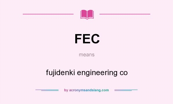 What does FEC mean? It stands for fujidenki engineering co