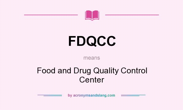 What does FDQCC mean? It stands for Food and Drug Quality Control Center