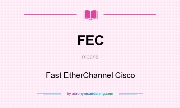 What does FEC mean? It stands for Fast EtherChannel Cisco