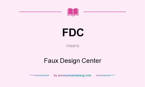 What does FDC mean? It stands for Faux Design Center