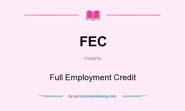What does FEC mean? It stands for Full Employment Credit