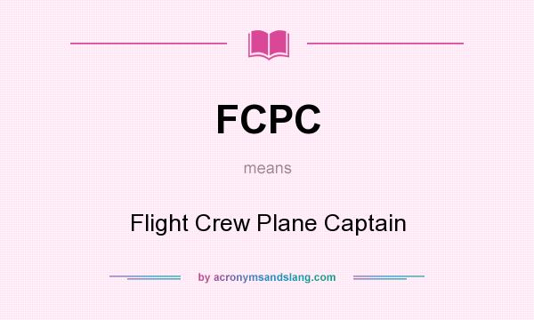 What does FCPC mean? It stands for Flight Crew Plane Captain
