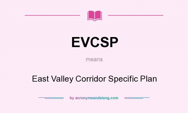 What does EVCSP mean? It stands for East Valley Corridor Specific Plan