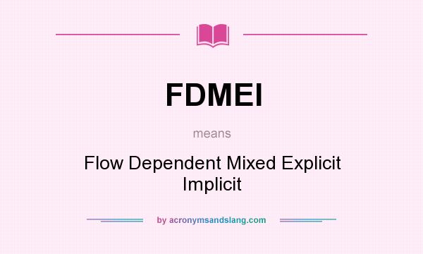 What does FDMEI mean? It stands for Flow Dependent Mixed Explicit Implicit