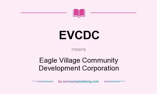 What does EVCDC mean? It stands for Eagle Village Community Development Corporation
