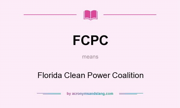 What does FCPC mean? It stands for Florida Clean Power Coalition
