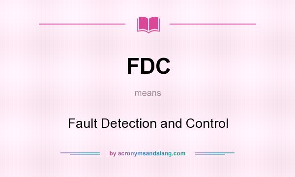 What does FDC mean? It stands for Fault Detection and Control