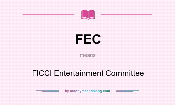 What does FEC mean? It stands for FICCI Entertainment Committee