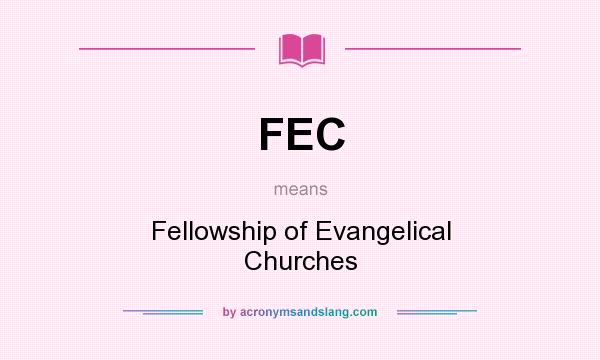 What does FEC mean? It stands for Fellowship of Evangelical Churches