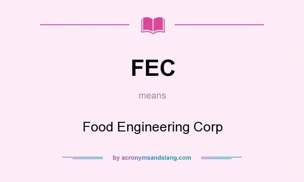 What does FEC mean? It stands for Food Engineering Corp