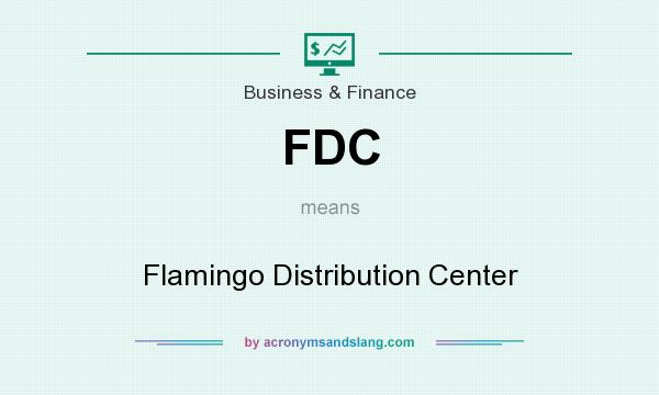 What does FDC mean? It stands for Flamingo Distribution Center