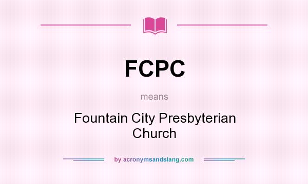 What does FCPC mean? It stands for Fountain City Presbyterian Church