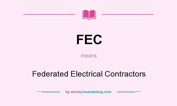 What does FEC mean? It stands for Federated Electrical Contractors