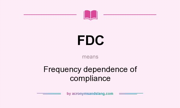 What does FDC mean? It stands for Frequency dependence of compliance