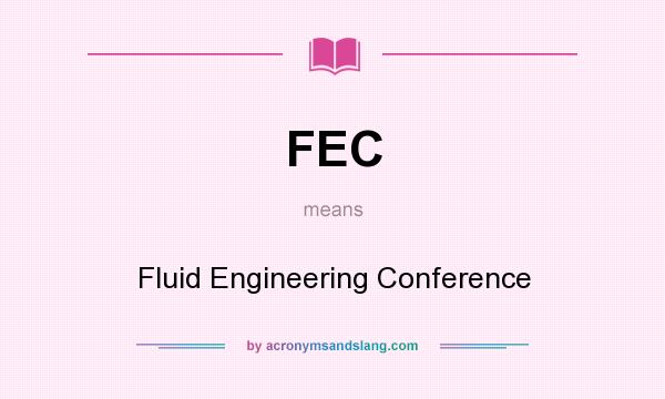 What does FEC mean? It stands for Fluid Engineering Conference