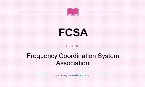 What does FCSA mean? It stands for Frequency Coordination System Association