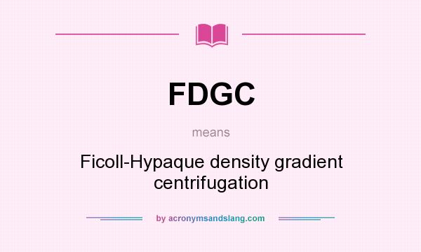What does FDGC mean? It stands for Ficoll-Hypaque density gradient centrifugation