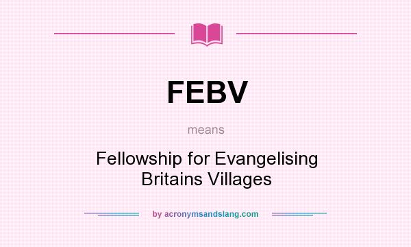 What does FEBV mean? It stands for Fellowship for Evangelising Britains Villages