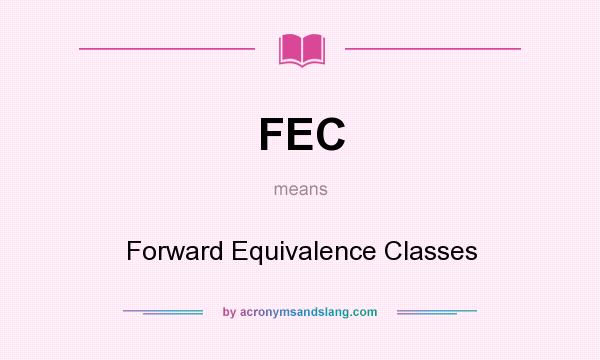 What does FEC mean? It stands for Forward Equivalence Classes
