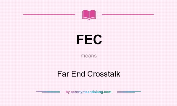 What does FEC mean? It stands for Far End Crosstalk