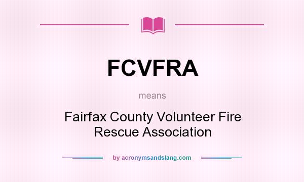 What does FCVFRA mean? It stands for Fairfax County Volunteer Fire Rescue Association