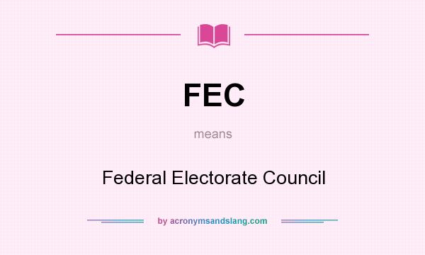 What does FEC mean? It stands for Federal Electorate Council
