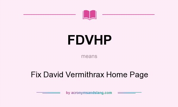 What does FDVHP mean? It stands for Fix David Vermithrax Home Page