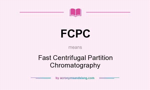 What does FCPC mean? It stands for Fast Centrifugal Partition Chromatography