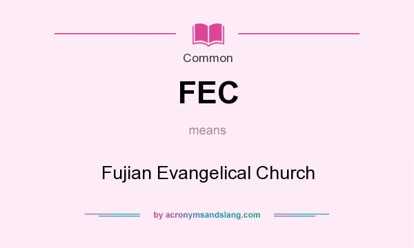 What does FEC mean? It stands for Fujian Evangelical Church