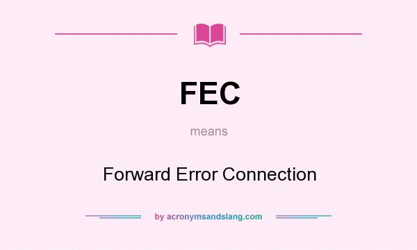 What does FEC mean? It stands for Forward Error Connection