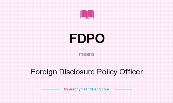 What does FDPO mean? It stands for Foreign Disclosure Policy Officer