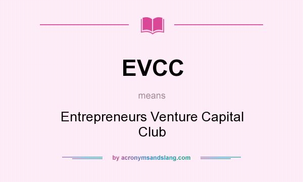 What does EVCC mean? It stands for Entrepreneurs Venture Capital Club