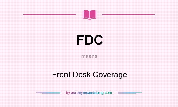 What does FDC mean? It stands for Front Desk Coverage