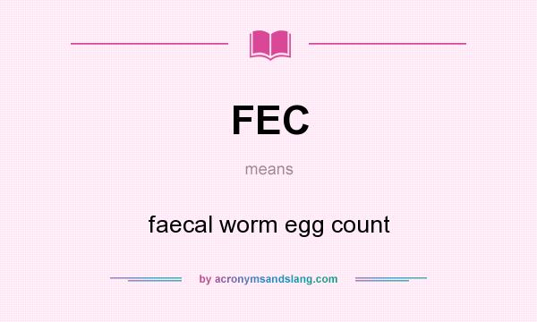 What does FEC mean? It stands for faecal worm egg count