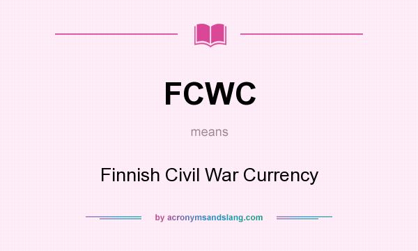 What does FCWC mean? It stands for Finnish Civil War Currency