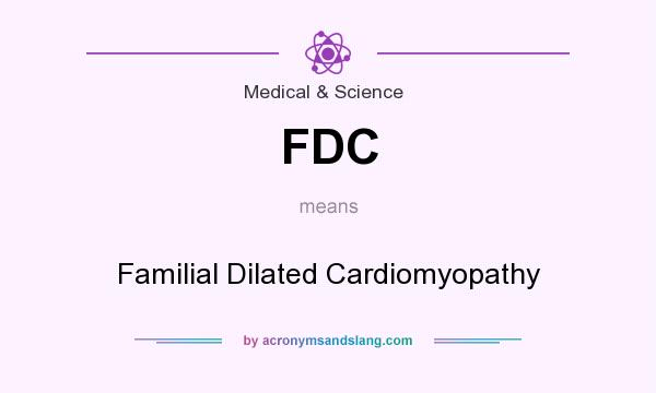 What does FDC mean? It stands for Familial Dilated Cardiomyopathy