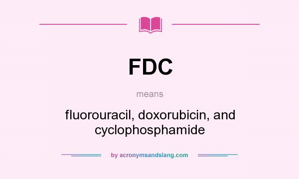 What does FDC mean? It stands for fluorouracil, doxorubicin, and cyclophosphamide