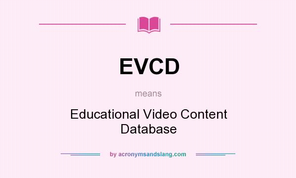 What does EVCD mean? It stands for Educational Video Content Database