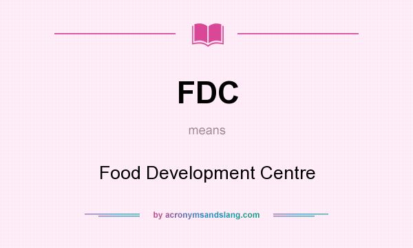What does FDC mean? It stands for Food Development Centre