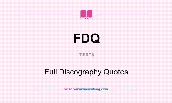 What does FDQ mean? It stands for Full Discography Quotes
