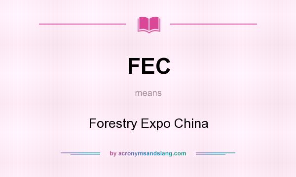 What does FEC mean? It stands for Forestry Expo China