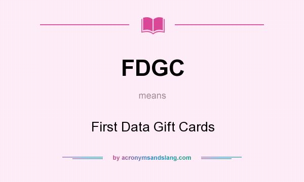 What does FDGC mean? It stands for First Data Gift Cards