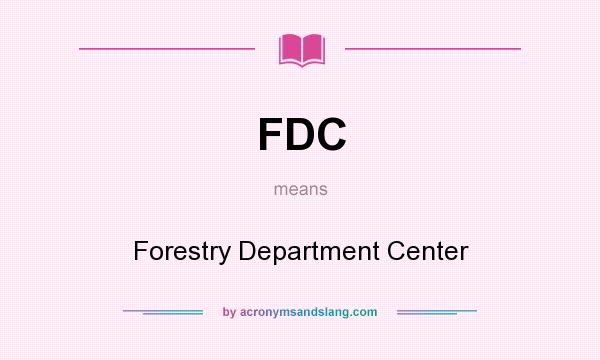 What does FDC mean? It stands for Forestry Department Center