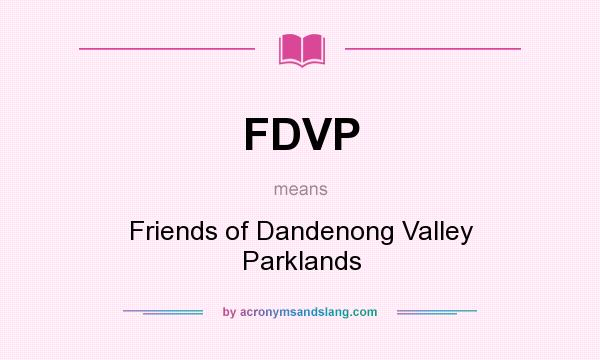 What does FDVP mean? It stands for Friends of Dandenong Valley Parklands