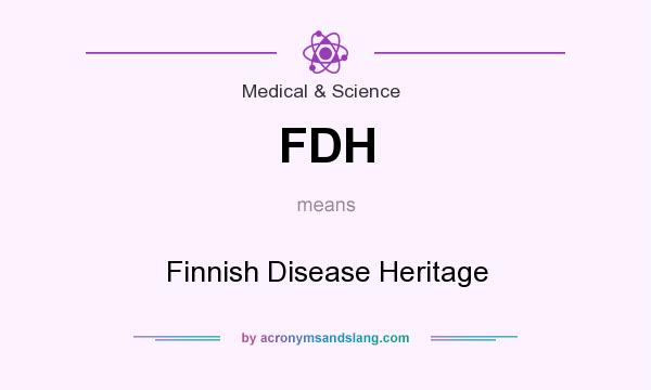 What does FDH mean? It stands for Finnish Disease Heritage