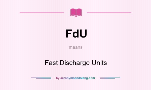 What does FdU mean? It stands for Fast Discharge Units