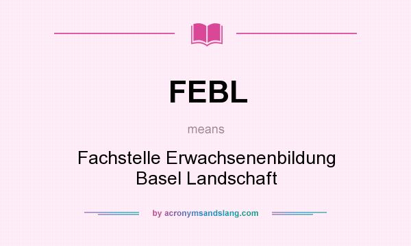 What does FEBL mean? It stands for Fachstelle Erwachsenenbildung Basel Landschaft